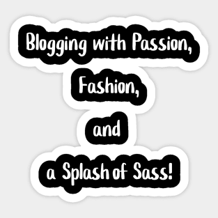 Blogging with Passion, Fashion, and a Splash of Sass! Sticker